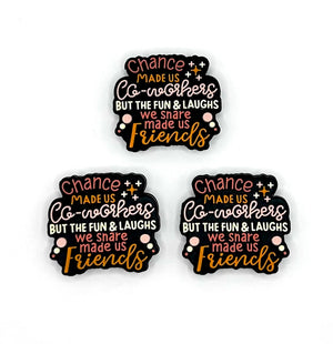 Chance made us coworkers but the fun and laughs we share made us friends (HBK exclusive) silicone focal bead