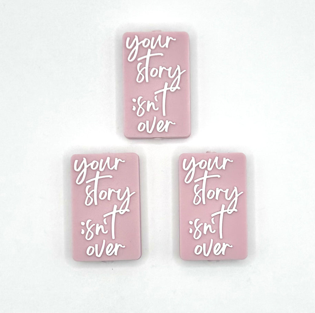 Your story isn’t over (exclusive) silicone focal bead